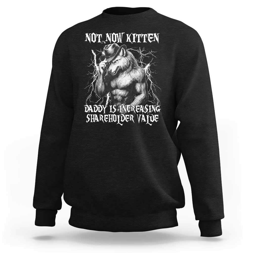 Not Now Kitten Daddy Increasing Shareholder Value Sweatshirt Funny Alpha Wolf Meme