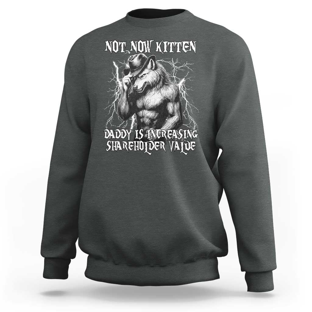 Not Now Kitten Daddy Increasing Shareholder Value Sweatshirt Funny Alpha Wolf Meme