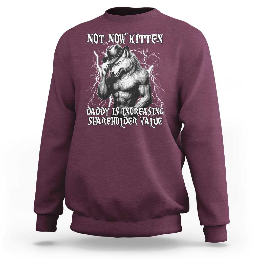 Not Now Kitten Daddy Increasing Shareholder Value Sweatshirt Funny Alpha Wolf Meme