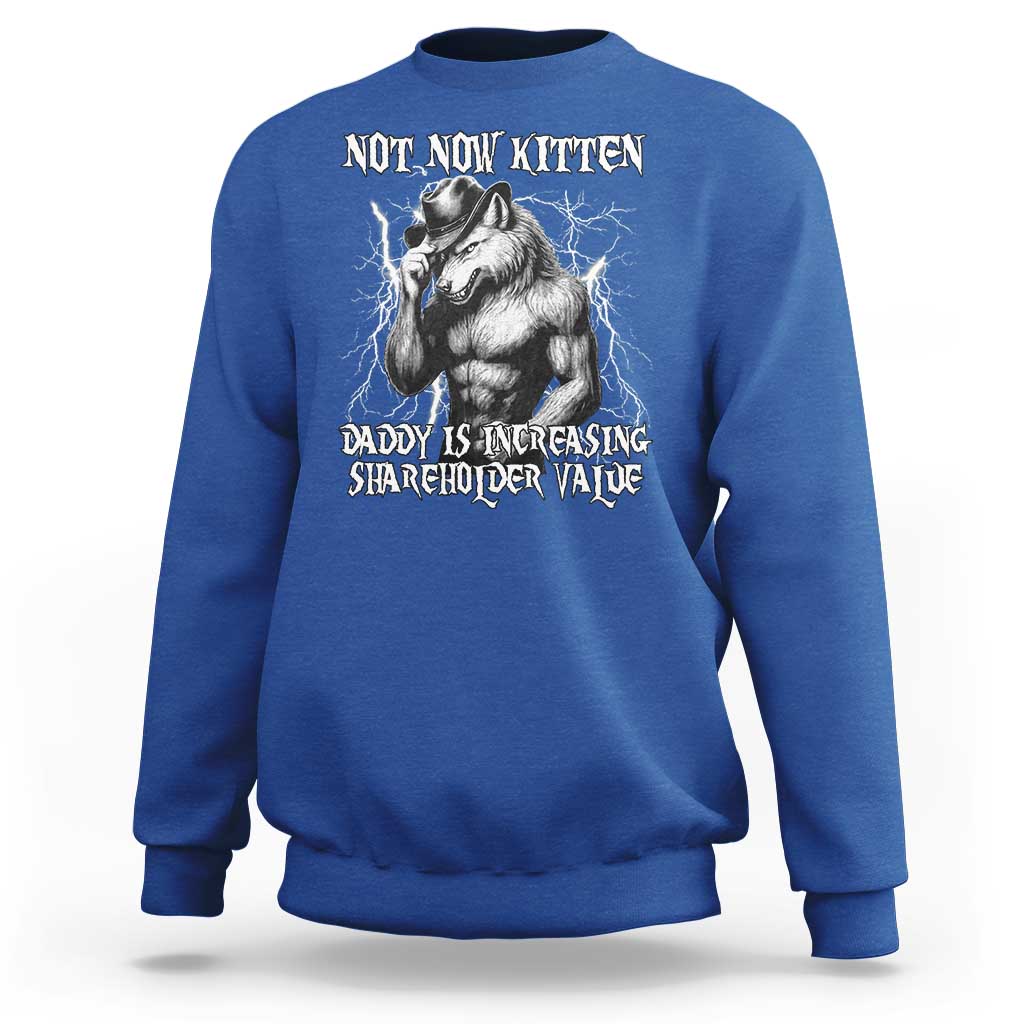 Not Now Kitten Daddy Increasing Shareholder Value Sweatshirt Funny Alpha Wolf Meme