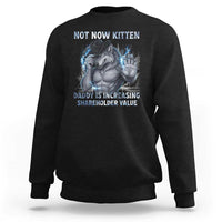 Not Now Kitten Daddy Increasing Shareholder Value Sweatshirt Funny Wolf Meme