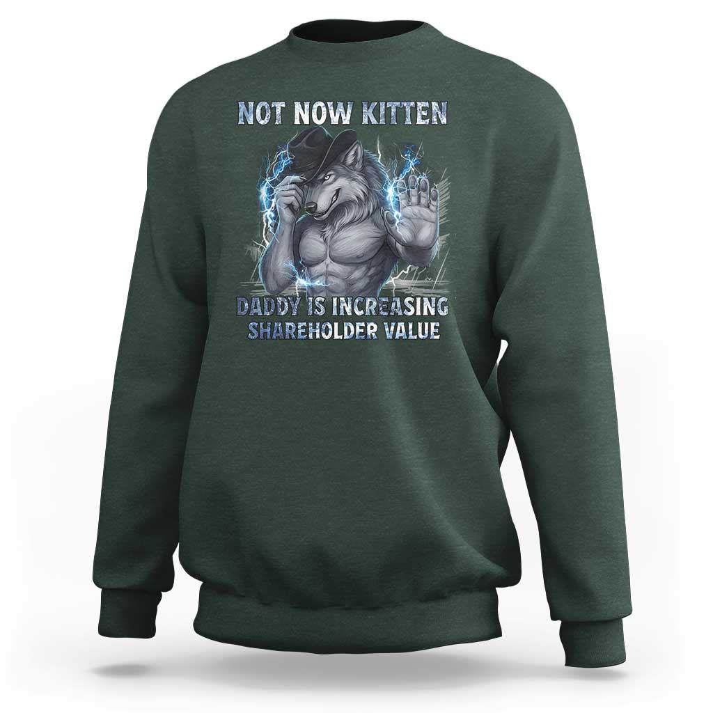 Not Now Kitten Daddy Increasing Shareholder Value Sweatshirt Funny Wolf Meme