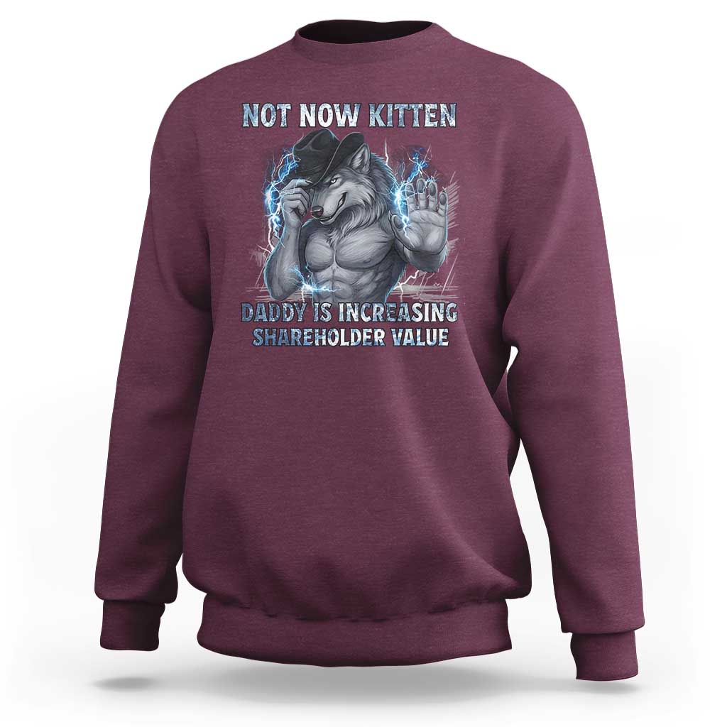 Not Now Kitten Daddy Increasing Shareholder Value Sweatshirt Funny Wolf Meme