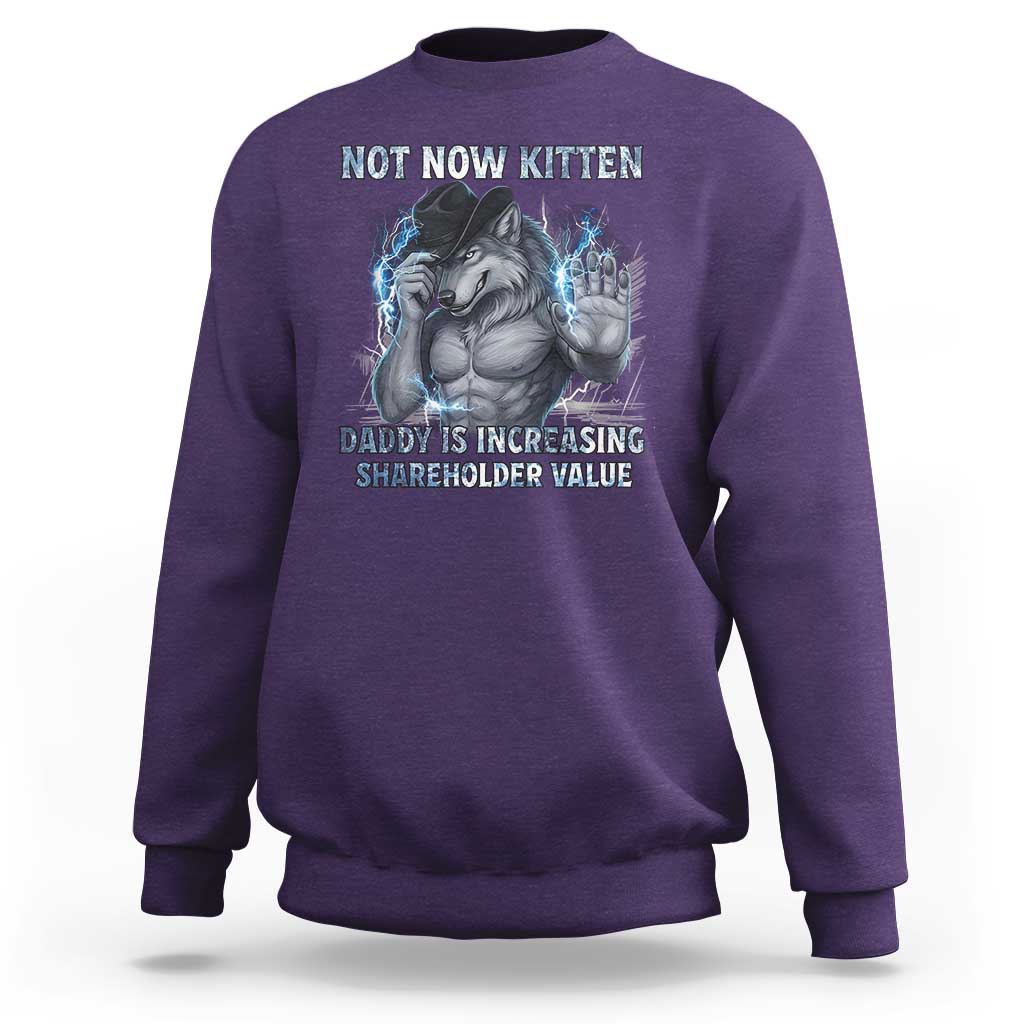 Not Now Kitten Daddy Increasing Shareholder Value Sweatshirt Funny Wolf Meme
