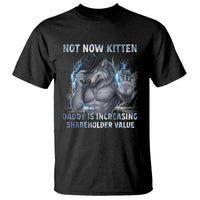 Not Now Kitten Daddy Increasing Shareholder Value T Shirt Funny Wolf Meme