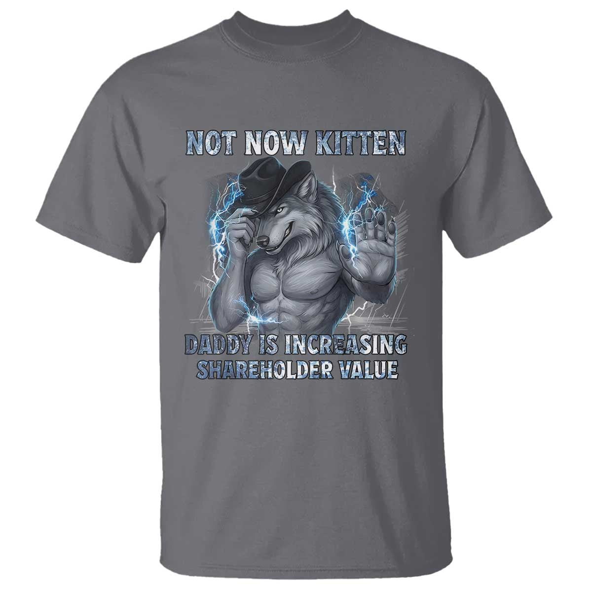 Not Now Kitten Daddy Increasing Shareholder Value T Shirt Funny Wolf Meme