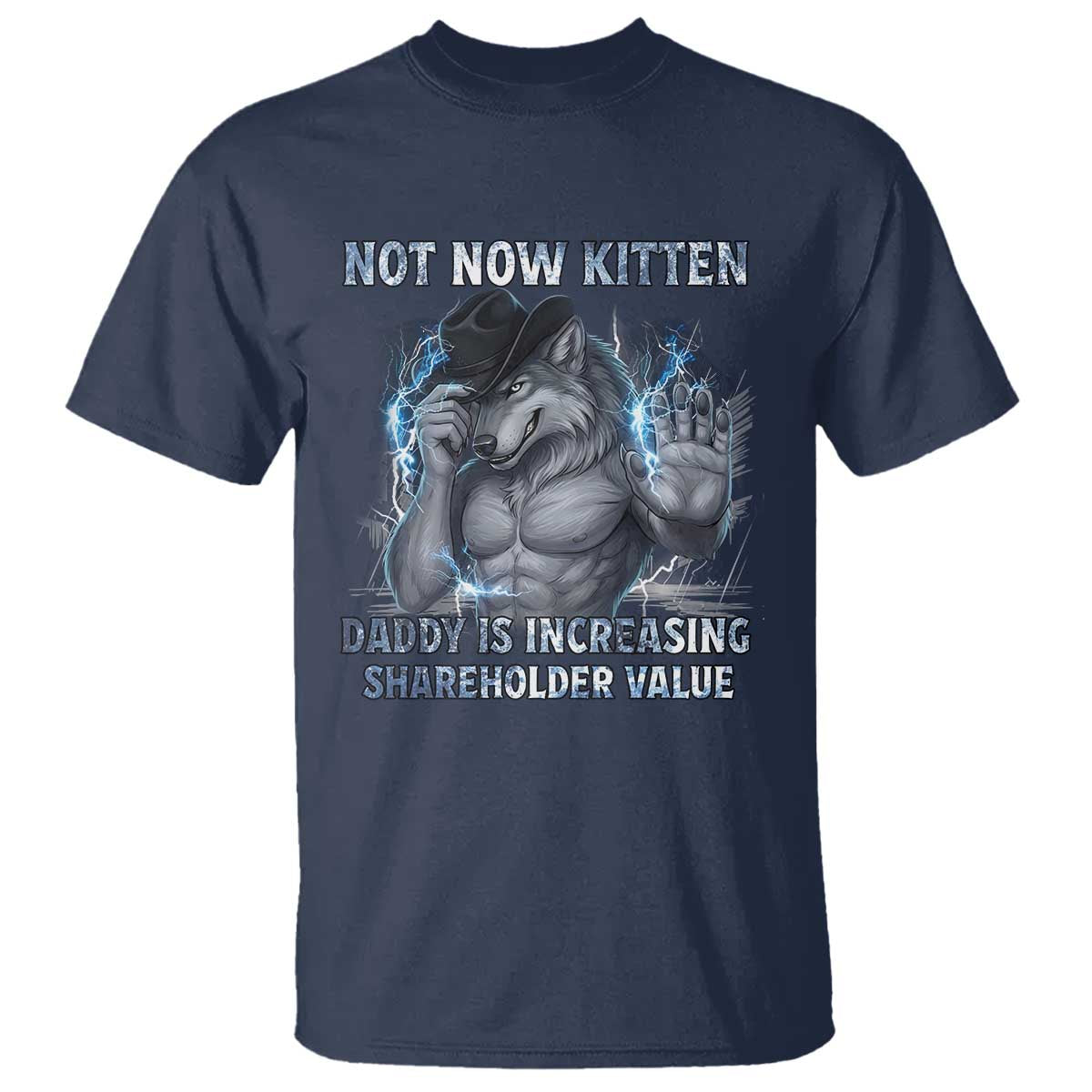 Not Now Kitten Daddy Increasing Shareholder Value T Shirt Funny Wolf Meme