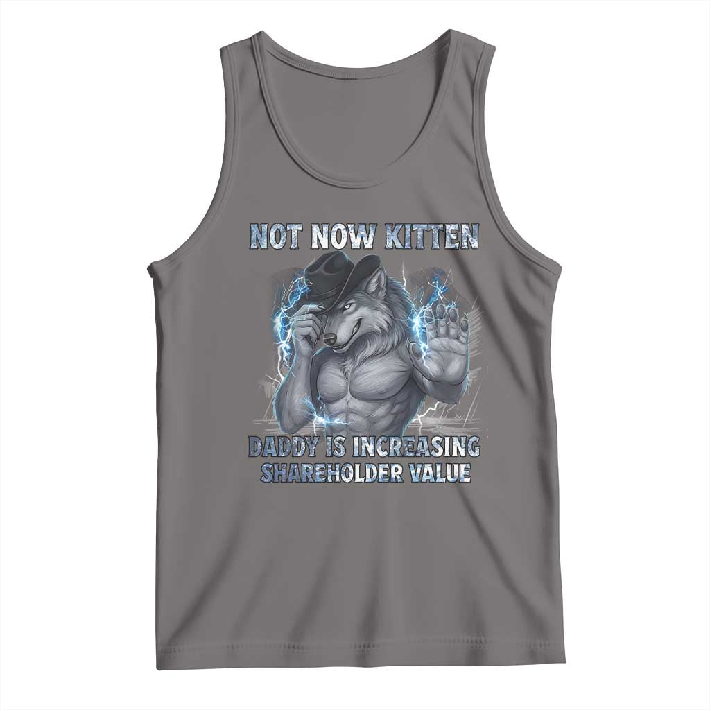 Not Now Kitten Daddy Increasing Shareholder Value Tank Top Funny Wolf Meme