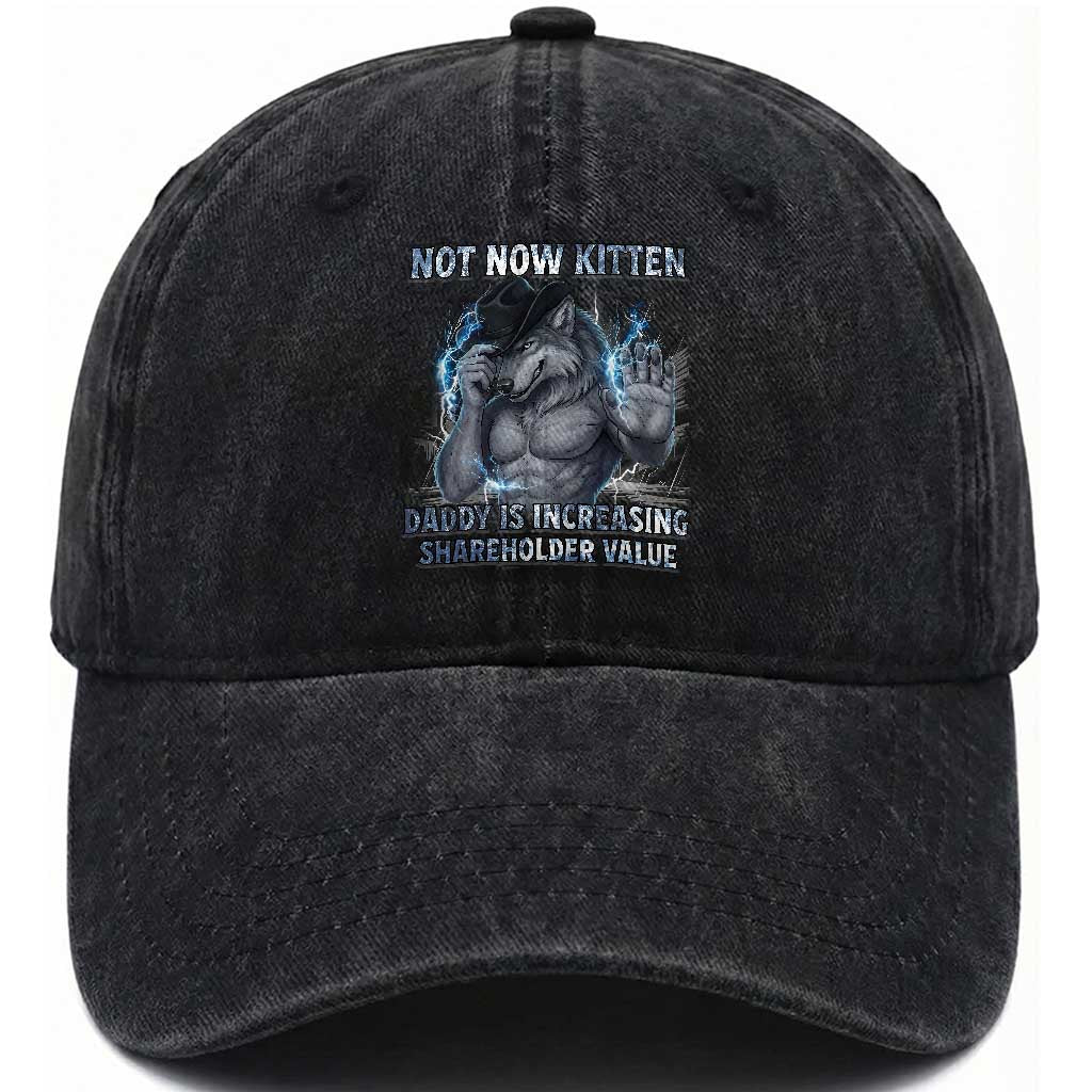 Not Now Kitten Daddy Increasing Shareholder Value Washed Cotton Baseball Cap Funny Wolf Meme