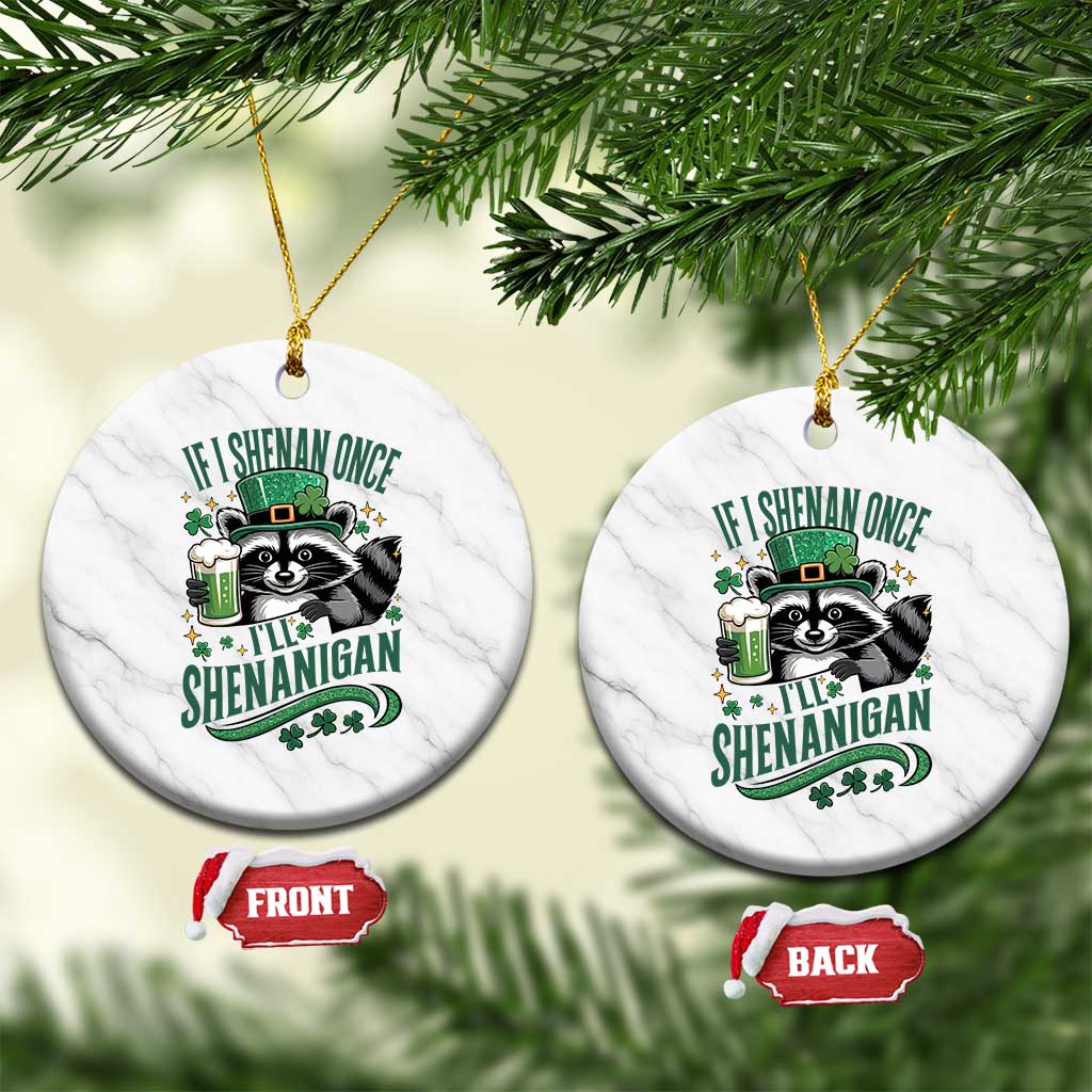 Funny St Patricks Day Raccoon Drinking Beer Ceramic Ornament If I Shenan Once I'll Shenanigan
