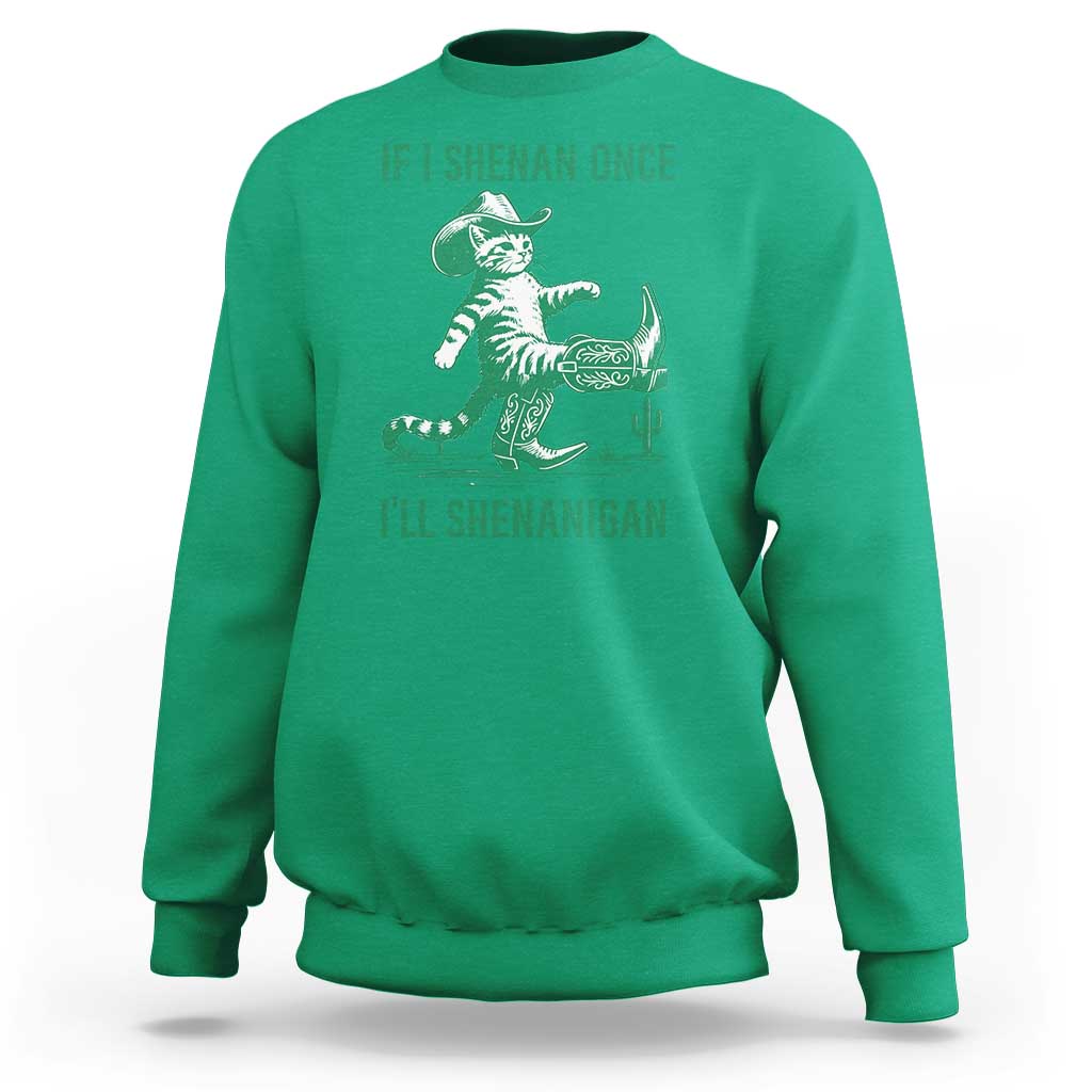 Cowboy Cat St Patrick Day Sweatshirt If I Shenan Once I'll Shenanigan