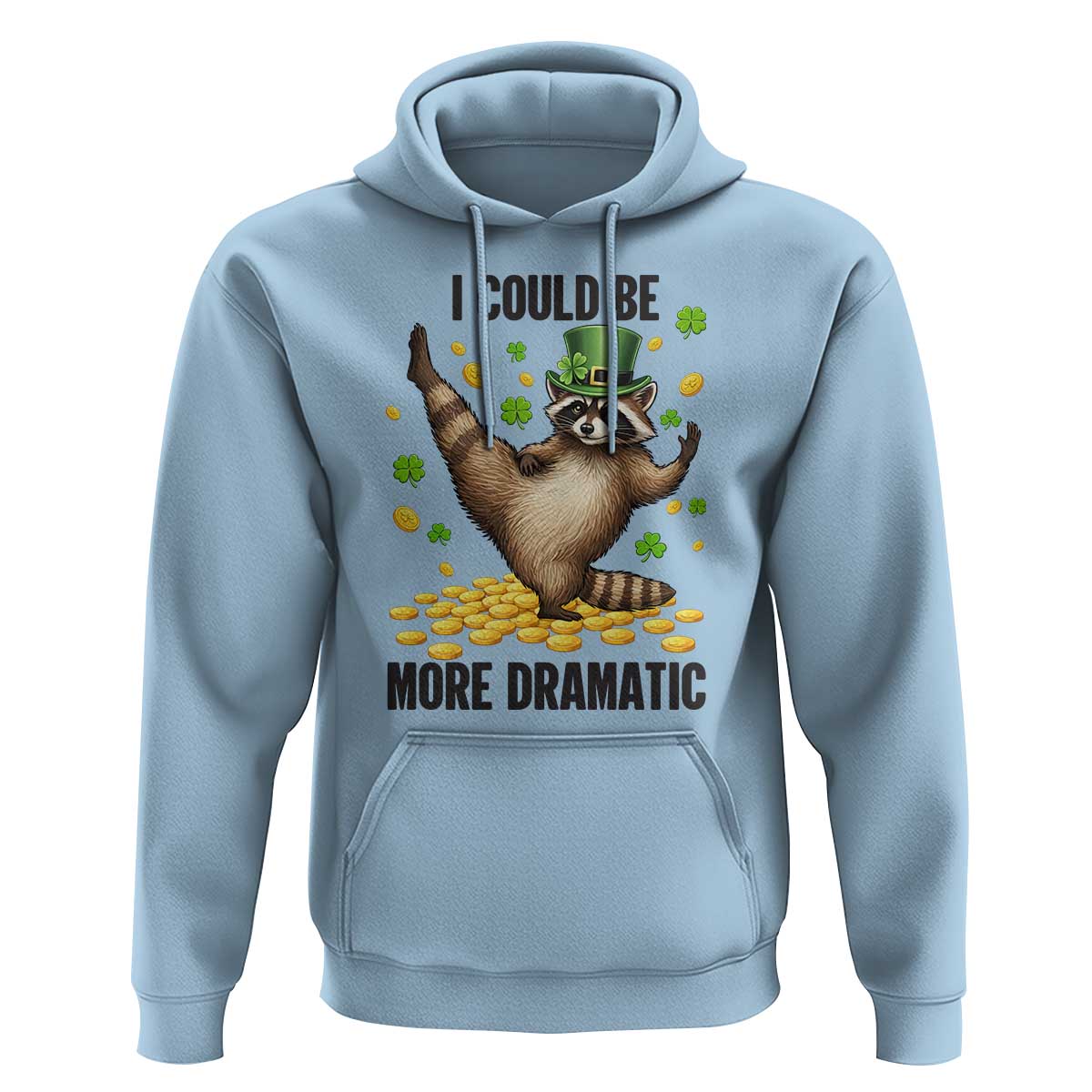 Funny Raccoon St Patrick's Day Hoodie I Could Be More Dramatic