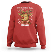 Reindeer Christmas Meme Sweatshirt Nothing For You Whore - Wonder Print Shop