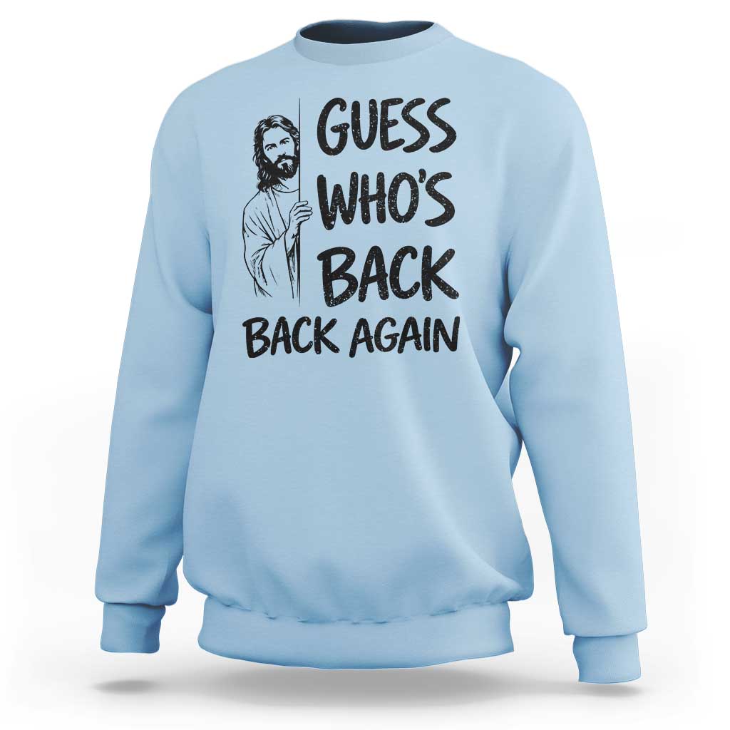 Funny Easter Jesus Sweatshirt Guess Who's Back Back Again
