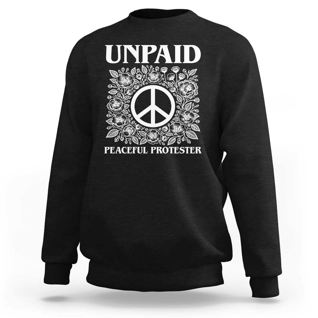 Unpaid Peaceful Protester Sweatshirt Political Demonstration