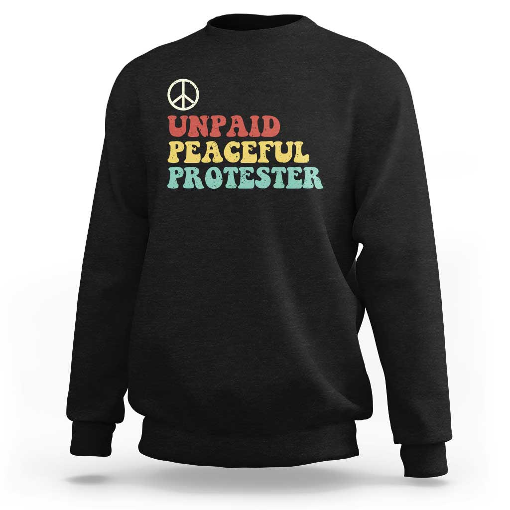 Unpaid Peaceful Protester Sweatshirt Political Resistance Movement