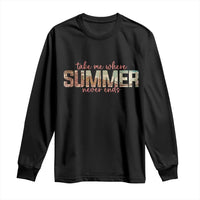 Take Me Where Summer Never Ends Long Sleeve Shirt Summer Beach Vacation