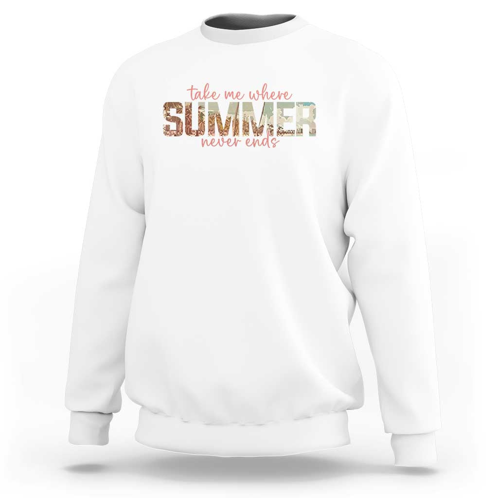 Take Me Where Summer Never Ends Sweatshirt Summer Beach Vacation