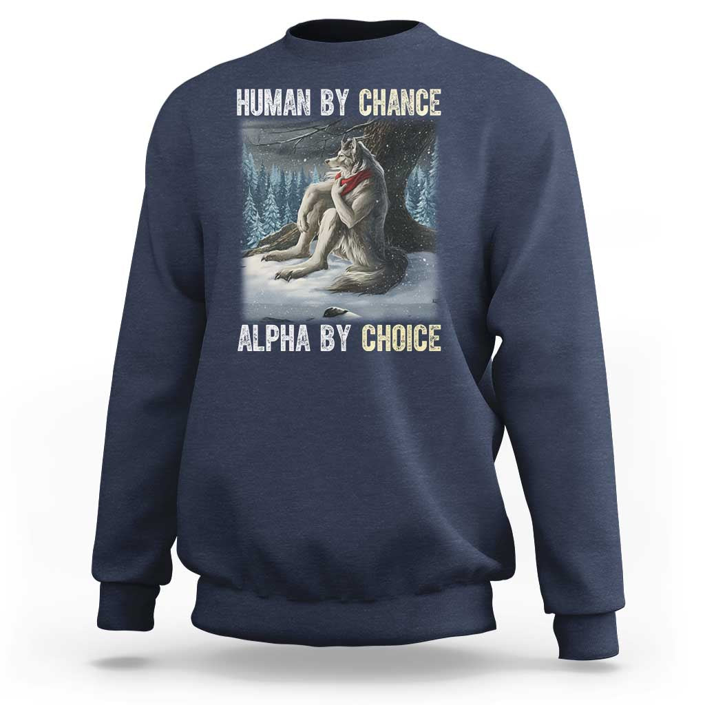 Funny Alpha Wolf Christmas Meme Sweatshirt Human By Chance Alpha By Choice - Wonder Print Shop