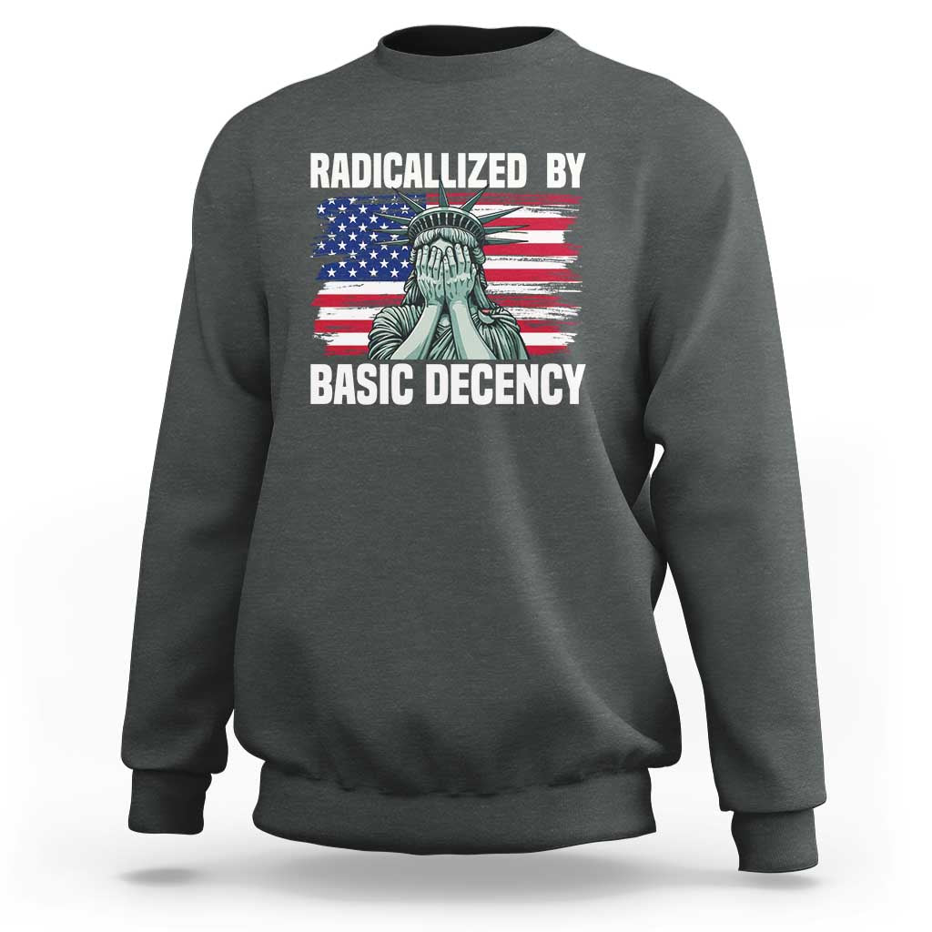 Statue of Liberty Patriotic Sweatshirt Radicalized By Basic Decency - Wonder Print Shop