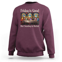 Christian Easter Sweatshirt Friday is Good Sunday is Better