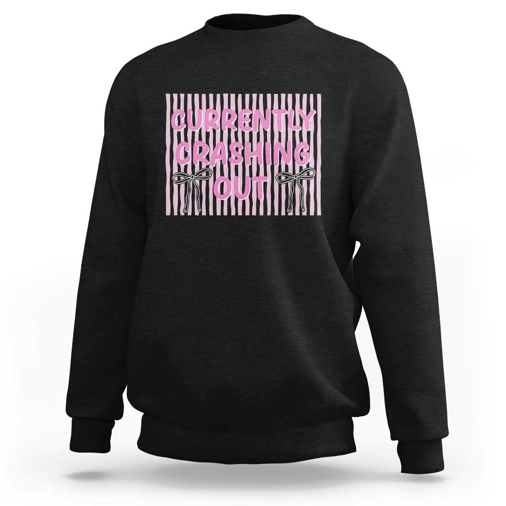 Currently Crashing Out Sweatshirt Coquette Pink Bow Sarcastic Funny Quote