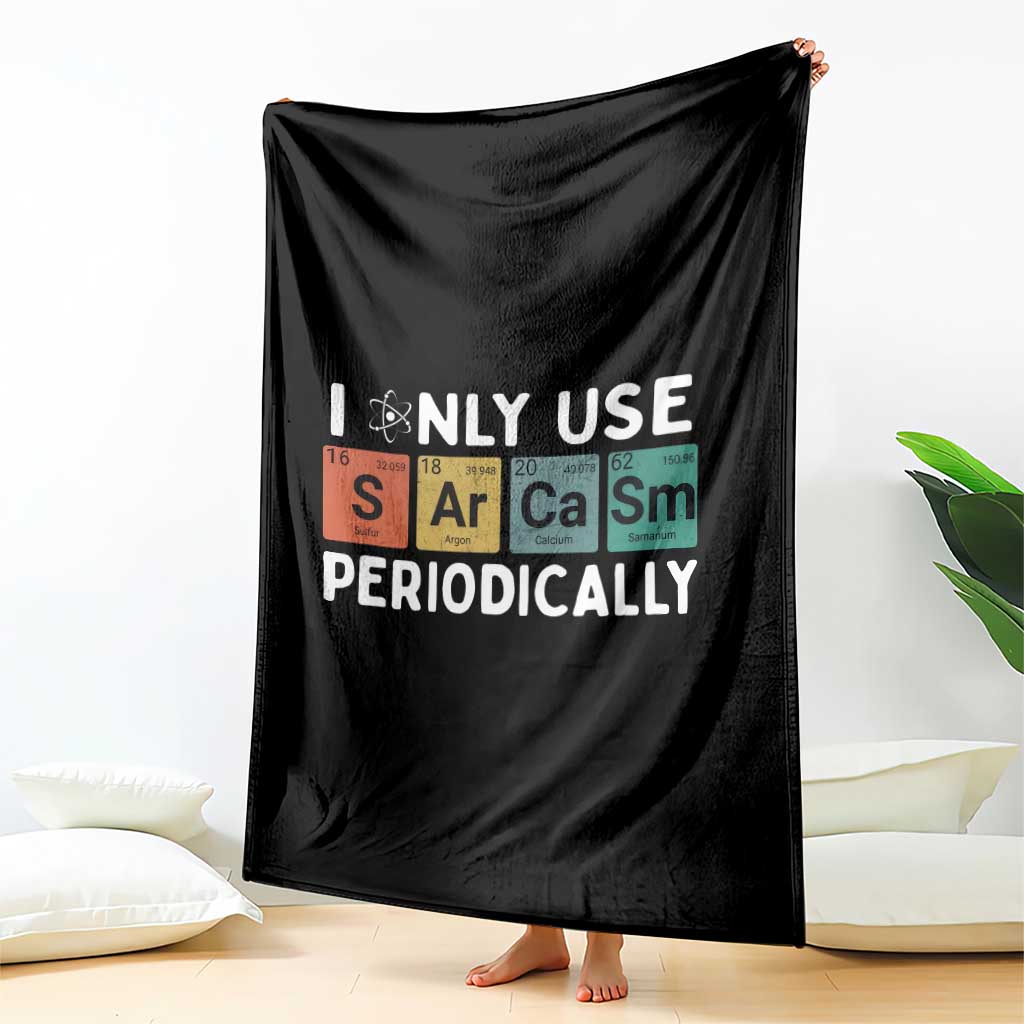 Funny Chemistry Sarcastic Throw Blanket I Only Use Sarcasm Periodically - Wonder Print Shop