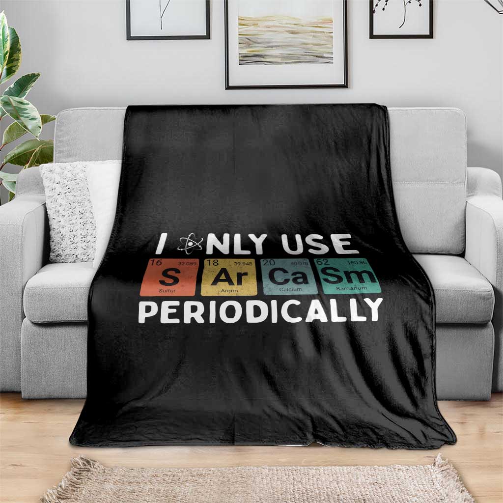 Funny Chemistry Sarcastic Throw Blanket I Only Use Sarcasm Periodically - Wonder Print Shop