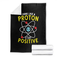 Think Like A Proton Stay Positive Throw Blanket Funny Science - Wonder Print Shop