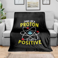 Think Like A Proton Stay Positive Throw Blanket Funny Science - Wonder Print Shop
