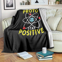 Think Like A Proton Stay Positive Throw Blanket Funny Science - Wonder Print Shop