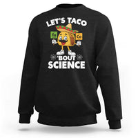Funny Science Taco Pun Sweatshirt Let Is Taco Bout Science - Wonder Print Shop