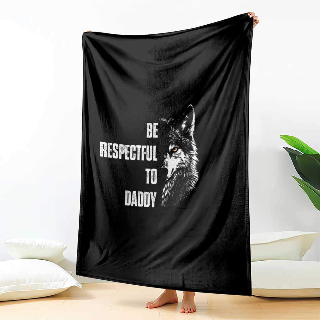 Funny Wolf Throw Blanket Be Respectful To Daddy - Wonder Print Shop
