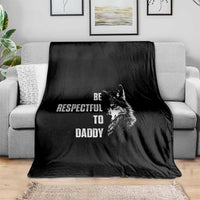 Funny Wolf Throw Blanket Be Respectful To Daddy - Wonder Print Shop