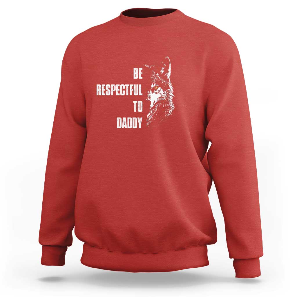 Funny Wolf Sweatshirt Be Respectful To Daddy - Wonder Print Shop