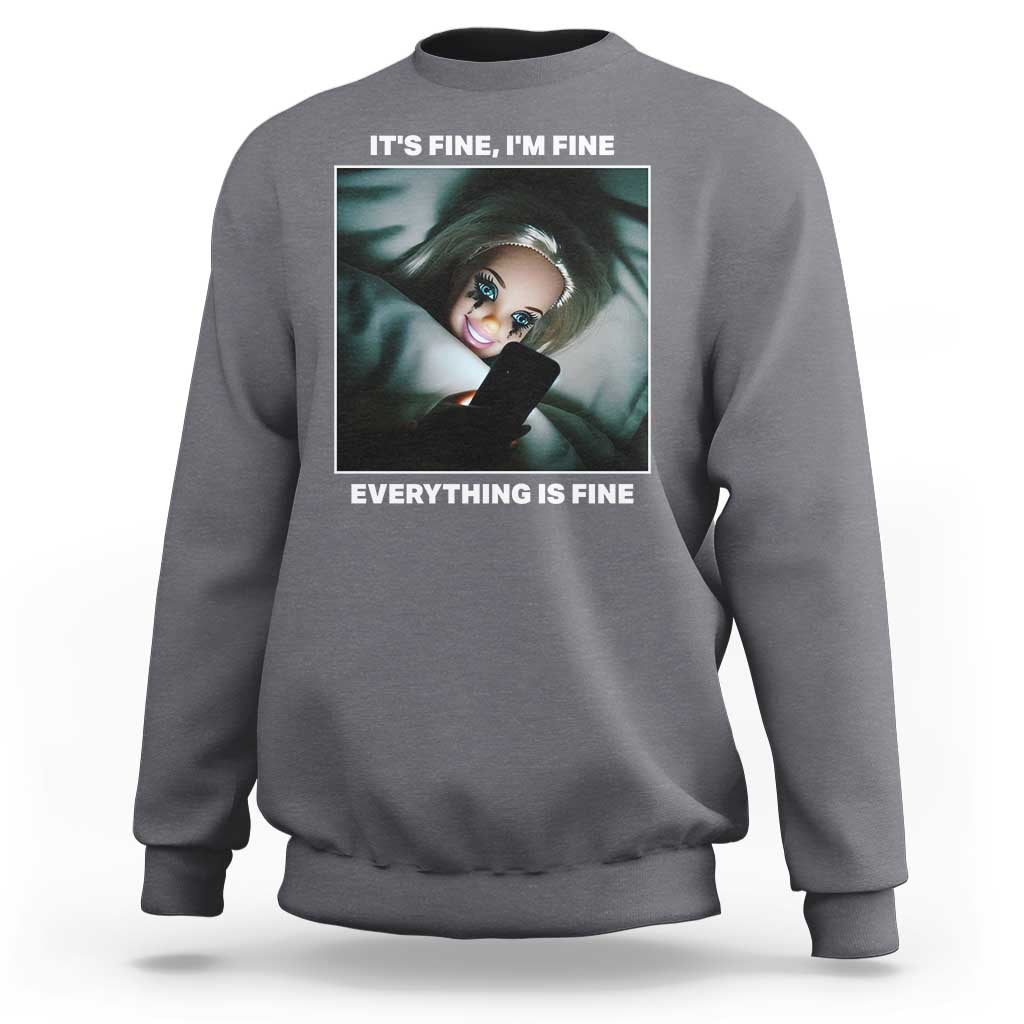 Funny Doll Face Meme Sweatshirt It Is Fine I Am Fine Everything Is Fine - Wonder Print Shop