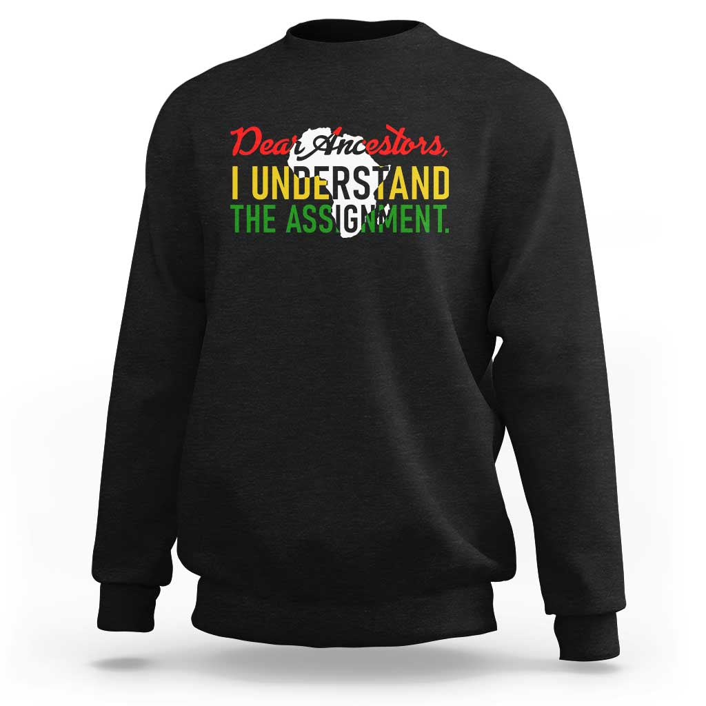 Black History Sweatshirt Dear Ancestors I Understand The Assignment