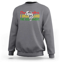 Black History Sweatshirt Dear Ancestors I Understand The Assignment