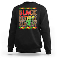 Black History Month Sweatshirt Black History Month Didn't Start With Slavery