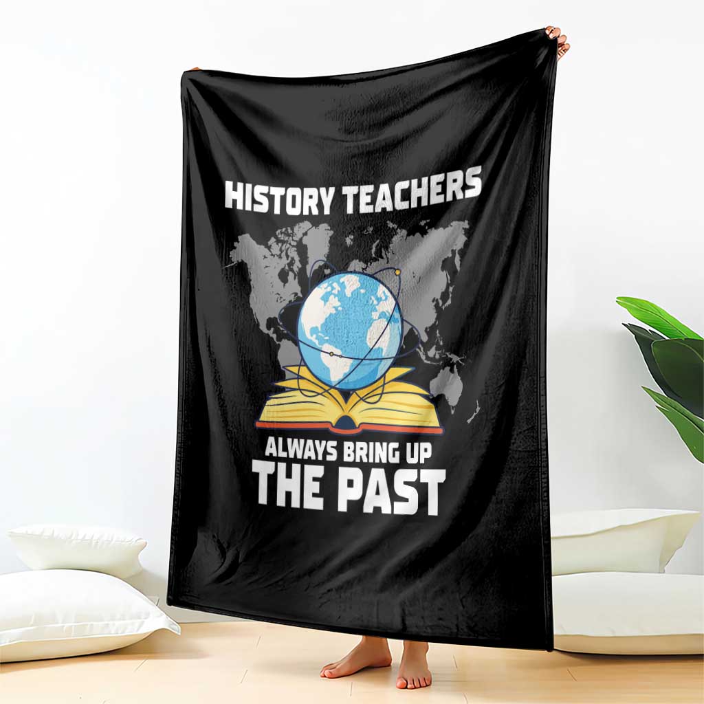 Funny History Teacher Throw Blanket Always Bring Up the Past - Wonder Print Shop