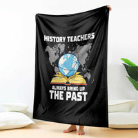Funny History Teacher Throw Blanket Always Bring Up the Past - Wonder Print Shop