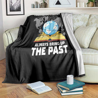 Funny History Teacher Throw Blanket Always Bring Up the Past - Wonder Print Shop