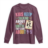 67 Six Seven Meme Long Sleeve Shirt Kids Keep Talking About 6-7 Wait Until They Learn 9-5 - Wonder Print Shop