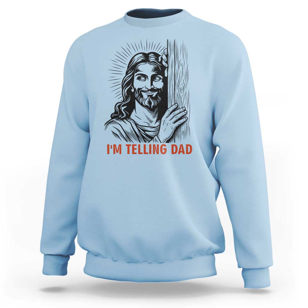 Funny Jesus Christian Meme Sweatshirt I Am Telling Dad