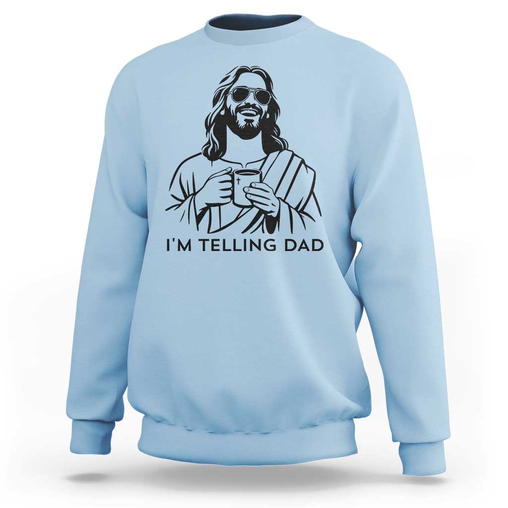 Funny Jesus Meme Sweatshirt I Am Telling Dad