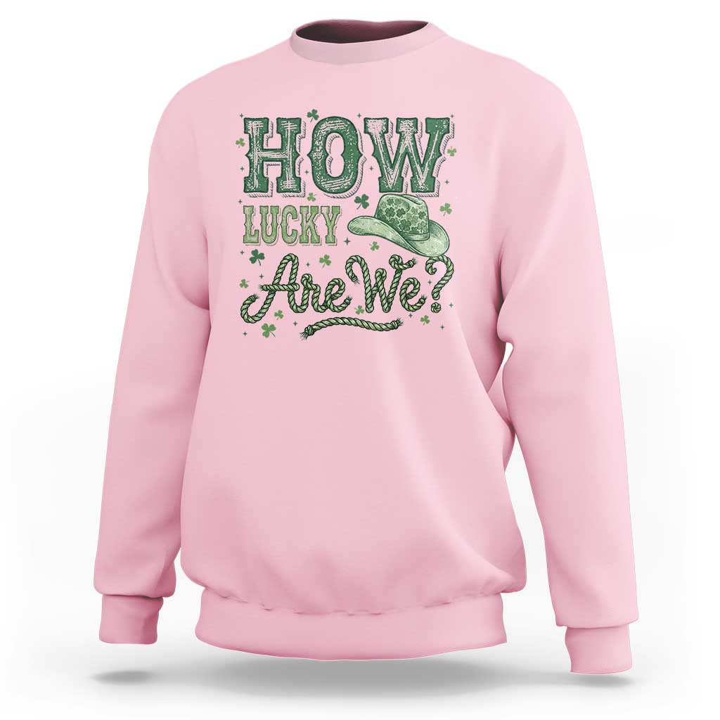 How Lucky Are We Sweatshirt Cowboy Western St Patrick's Day