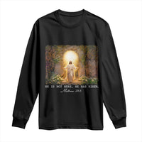 He Is Not Here He Has Risen Long Sleeve Shirt Easter Christian Jesus