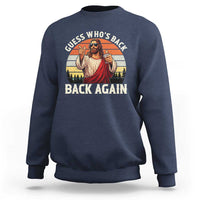 Funny Jesus Easter Sweatshirt Guess Who's Back? Back Again Easter