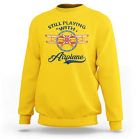Still Playing With Airplane Sweatshirt Aviation Lover Airline Pilot - Wonder Print Shop
