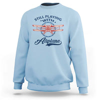 Still Playing With Airplane Sweatshirt Aviation Lover Airline Pilot - Wonder Print Shop